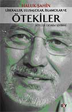 Liberaller, Ulusalcılar, İslamcılar ve Ötekiler Liberaller, Ulusalcılar, İslamcılar ve Ötekiler