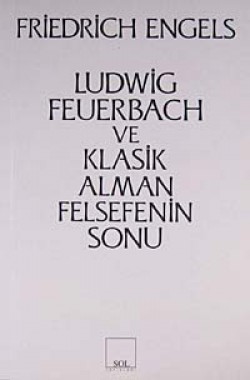 Ludwig Feuerbach ve Klasik Alman Felsefesinin Sonu Ludwig Feuerbach ve Klasik Alman Felsefesinin Sonu