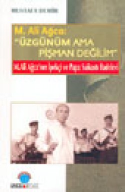 M. Ali Ağca: "Üzgünüm Ama Pişman Değilim" M.Ali Ağca'nın İpekçi ve Papa Suikastı İfadeleri M. Ali Ağca: "Üzgünüm Ama Pişman Değilim"