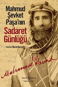Mahmud Şevket Paşa'nın Sadaret Günlüğü Mahmud Şevket Paşa'nın Sadaret Günlüğü