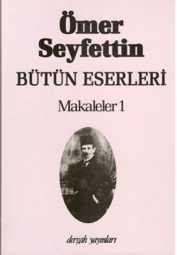 Makaleler 1 / Ömer Seyfettin Bütün Eserleri 6 Makaleler 1 / Ömer Seyfettin Bütün Eserleri 6