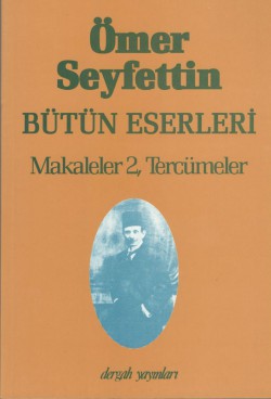 Makaleler 2 Tercümeler / Ömer Seyfettin Bütün Eserleri 7 Makaleler 2 Tercümeler / Ömer Seyfettin Bütün Eser