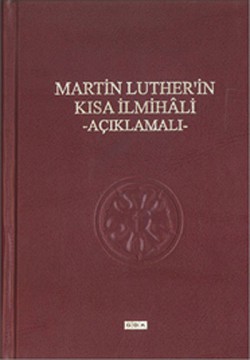 Martin Luther'in Kısa İlmihali - Açıklamalı Martin Luther'in Kısa İlmihali - Açıklamalı