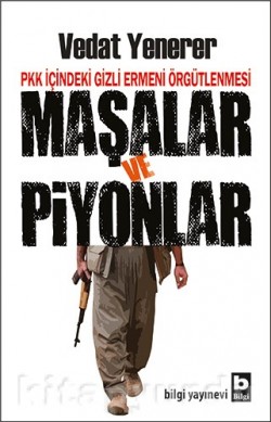 Maşalar ve Piyonlar PKK İçindeki Gizli Ermeni Örgütlenmesi Maşalar ve Piyonlar PKK İçindeki Gizli Ermeni Örg