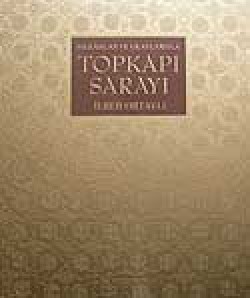 Mekanlar ve Olaylarıyla Topkapı Sarayı Mekanlar ve Olaylarıyla Topkapı Sarayı
