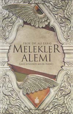 Melekler Alemi / İlahi Dinlerde Melek İnancı Melekler Alemi / İlahi Dinlerde Melek İnancı
