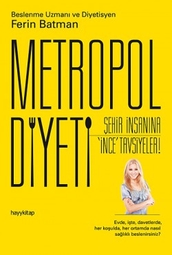 Metropol Diyeti Şehir İnsanına İnce Tavsiyeler Metropol Diyeti Şehir İnsanına İnce Tavsiyeler
