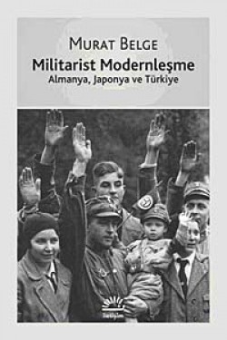 Militarist Modernleşme Almanya, Japonya ve Türkiye Militarist Modernleşme Almanya, Japonya ve Türkiy