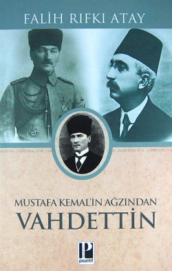 Mustafa Kemal'in Ağzından Vahdettin Mustafa Kemal'in Ağzından Vahdettin