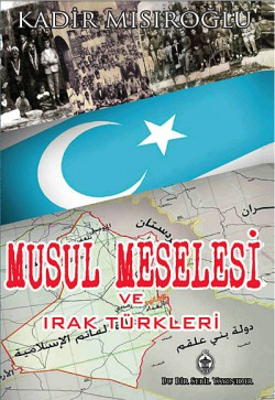 Musul Meselesi ve Irak Türkleri Musul Meselesi ve Irak Türkleri