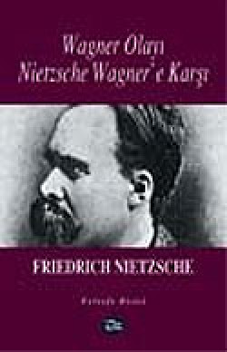 Nietzsche Wagner'e Karşı / Wagner Olayı Nietzsche Wagner'e Karşı / Wagner Olayı