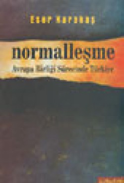 Normalleşme Avrupa Birliği Sürecinde Türkiye Normalleşme Avrupa Birliği Sürecinde Türkiye