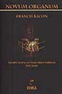 Novum Organum Tabiatın Yorumu ve İnsan Hakkında Özlü Sözler Novum Organum Tabiatın Yorumu ve İnsan Hakkında Öz