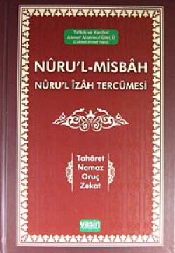 Nuru'l-Misbah Nuru'l İzah Tercümesi Taharet - Namaz - Oruç - Zekat Nuru'l-Misbah Nuru'l İzah Tercümesi Taharet - Nam