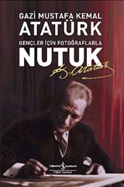 Nutuk-Gençler İçin Fotoğraflarla Nutuk-Gençler İçin Fotoğraflarla