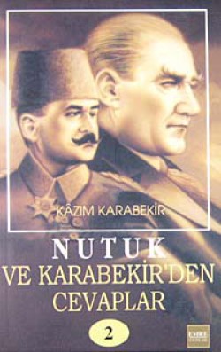 Nutuk ve Kazım Karabekir'den Cevaplar-2 Nutuk ve Kazım Karabekir'den Cevaplar-2