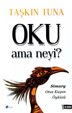 Oku Ama Neyi? Simurg: Otuz Kuşun Öyküsü Oku Ama Neyi? Simurg: Otuz Kuşun Öyküsü