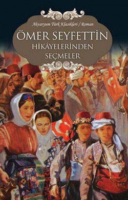 Ömer Seyfettin Hikayelerinden Seçmeler Ömer Seyfettin Hikayelerinden Seçmeler