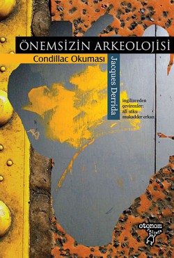 Önemsizin Arkeolojisi / Condillac Okuması Önemsizin Arkeolojisi / Condillac Okuması