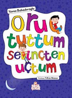 Oruç Tuttum Sevinçten Uçtum Oruç Tuttum Sevinçten Uçtum