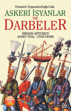 Osmanlı İmparatorluğu'nda Askeri İsyanlar ve Darbeler Osmanlı İmparatorluğu'nda Askeri İsyanlar ve Darbe