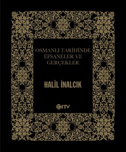 Osmanlı Tarihinde Efsaneler ve Gerçekler Osmanlı Tarihinde Efsaneler ve Gerçekler