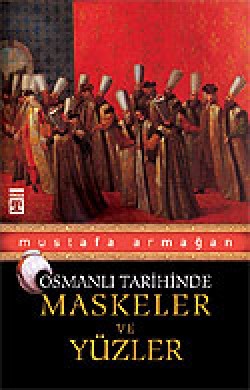 Osmanlı Tarihinde Maskeler ve Yüzler Osmanlı Tarihinde Maskeler ve Yüzler