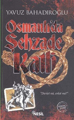 Osmanlı'da Şehzade Katli Osmanlı'da Şehzade Katli