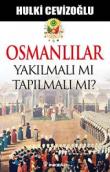 Osmanlılar Yakılmalı mı Tapılmalı mı?