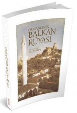 Osmanlı'nın Balkan Rüyası Osmanlı'nın Balkan Rüyası