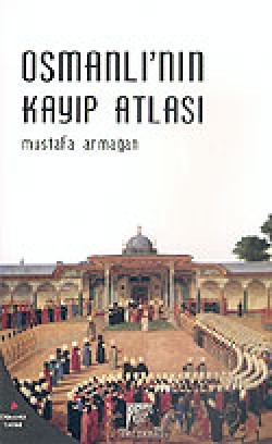 Osmanlı'nın Kayıp Atlası Osmanlı'nın Kayıp Atlası