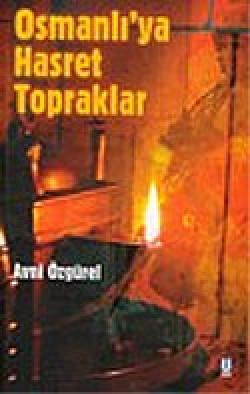 Osmanlı'ya Hasret Topraklar Osmanlı'ya Hasret Topraklar