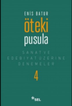 Öteki Pusula / Sanat ve Edebiyat Üzerine Denemeler IV Öteki Pusula / Sanat ve Edebiyat Üzerine Denemeler