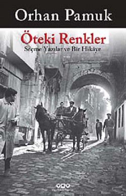 Öteki Renkler Seçme Yazılar ve Bir Hikaye Öteki Renkler Seçme Yazılar ve Bir Hikaye
