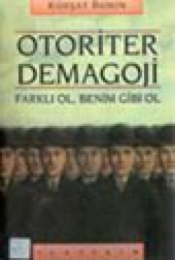 Otoriter Demagoji / Farklı Ol, Benim Gibi Ol Otoriter Demagoji / Farklı Ol, Benim Gibi Ol