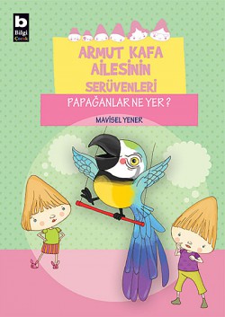 Papağanlar Ne Yer? / Armut Kafa Ailesinin Serüvenleri Papağanlar Ne Yer? / Armut Kafa Ailesinin Serüvenl