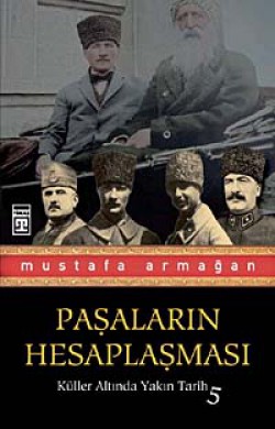 Paşaların Hesaplaşması / Küller Altında Yakın Tarih-5 Paşaların Hesaplaşması / Küller Altında Yakın Tari