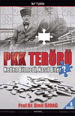 PKK Terörü Neden Bitmedi, Nasıl Biter? PKK Terörü Neden Bitmedi, Nasıl Biter?