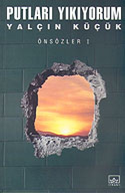 Putları Yıkıyorum: Önsözler 1 Putları Yıkıyorum: Önsözler 1