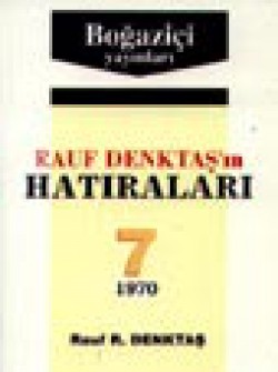 Rauf Denktaş'in Hatıraları- 7 Rauf Denktaş'in Hatıraları- 7