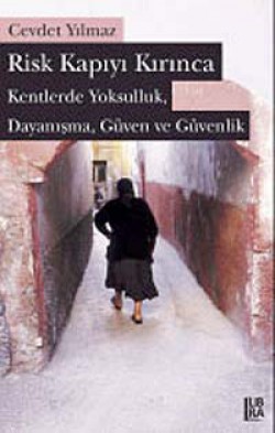Risk Kapıyı Kırınca Kentlerde Yoksulluk, Dayanışma, Güven ve Güvenlik Risk Kapıyı Kırınca Kentlerde Yoksulluk, Dayanışm