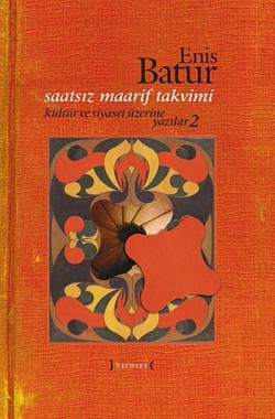 Saatsiz Maarif Takvimi Kültür ve Siyaset Üzerine Yazılar -2 Saatsiz Maarif Takvimi Kültür ve Siyaset Üzerine