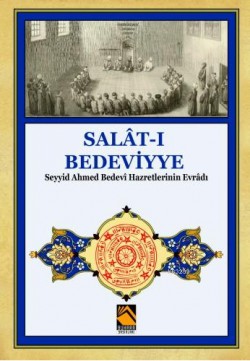 Salat-ı Bedeviyye Seyyid Ahmed Bedevi Hazretlerinin Evradı Salat-ı Bedeviyye Seyyid Ahmed Bedevi Hazretlerin