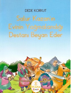 Salur Kazan’ın Evinin Yağmalandığı Destanı Beyan Eder Salur Kazan’ın Evinin Yağmalandığı Destanı Beyan E