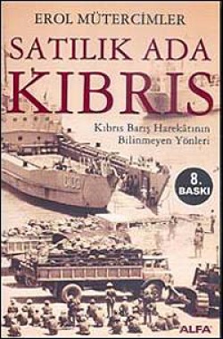 Satılık Ada Kıbrıs / Kıbrıs Barış Harekatının Bilinmeyen Yönleri Satılık Ada Kıbrıs / Kıbrıs Barış Harekatının Bili