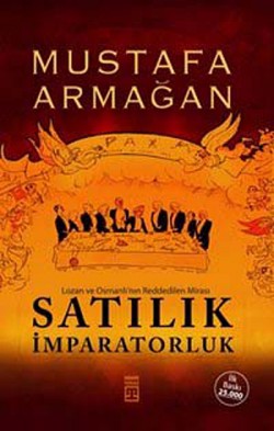 Satılık İmparatorluk Lozan ve Osmanlı'nın Reddedilen Mirası Satılık İmparatorluk Lozan ve Osmanlı'nın Reddedi