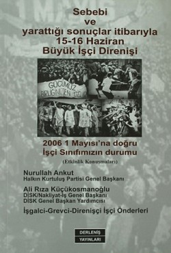 Sebebi ve Yarattığı Sonuçlar İtibarıyla 15-16 Haziran Büyük İşçi Direnişi Sebebi ve Yarattığı Sonuçlar İtibarıyla 15-16 Hazi