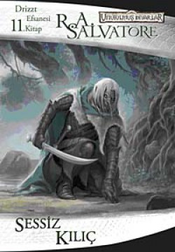 Sessiz Kılıç / Drizzt Efsanesi 11. Kitap Sessiz Kılıç / Drizzt Efsanesi 11. Kitap