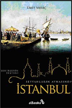 Seyyahların Aynasında Şehirlerin Sultanı İstanbul Seyyahların Aynasında Şehirlerin Sultanı İstanbul