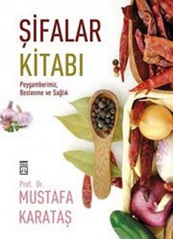 Şifalar Kitabı Peygamberimiz, Beslenme ve Sağlık Şifalar Kitabı Peygamberimiz, Beslenme ve Sağlık